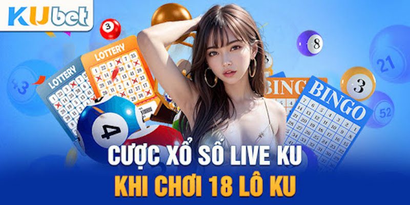 18 lô Ku là loại hình xổ số Kubet được nhiều người lựa chọn