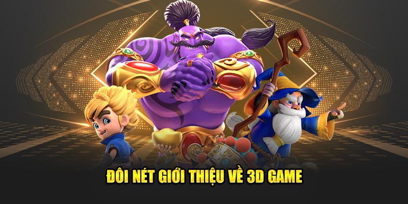 Đôi nét giới thiệu về 3D Game