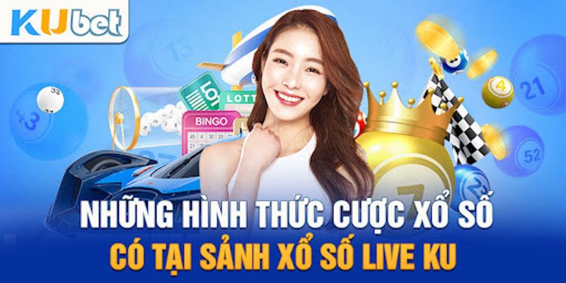 Các loại hình tại sảnh xổ số Kubet được nhiều người thích