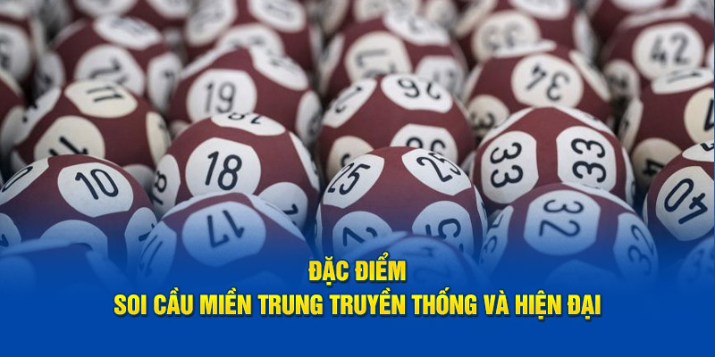 Đặc điểm soi cầu miền Trung truyền thống và hiện đại 