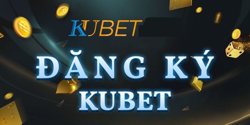 Điều kiện đăng ký Kubet