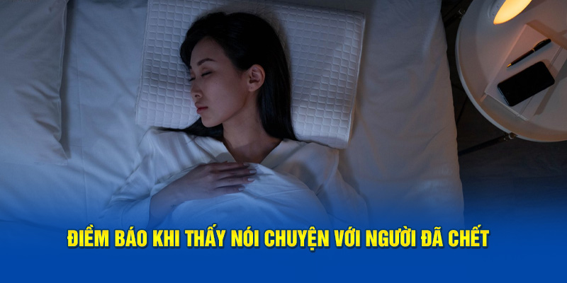 Điềm báo khi thấy nói chuyện với người đã chết