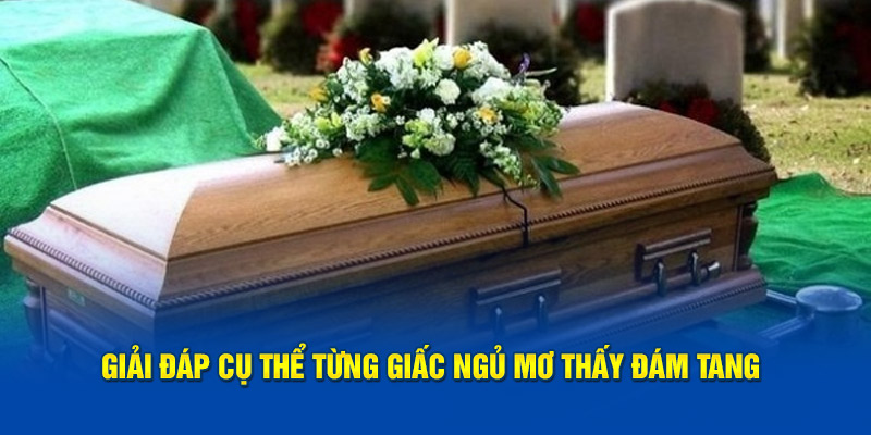 Giải đáp cụ thể từng giấc ngủ mơ thấy đám tang