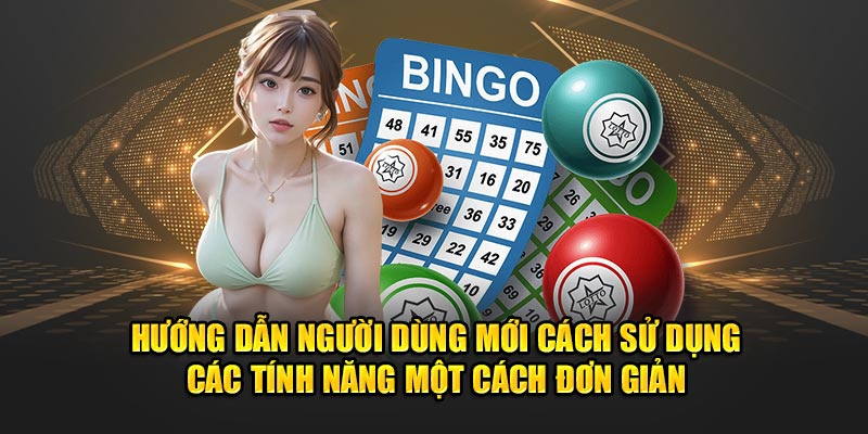 Hướng dẫn người dùng mới cách sử dụng các tính năng một cách đơn giản.