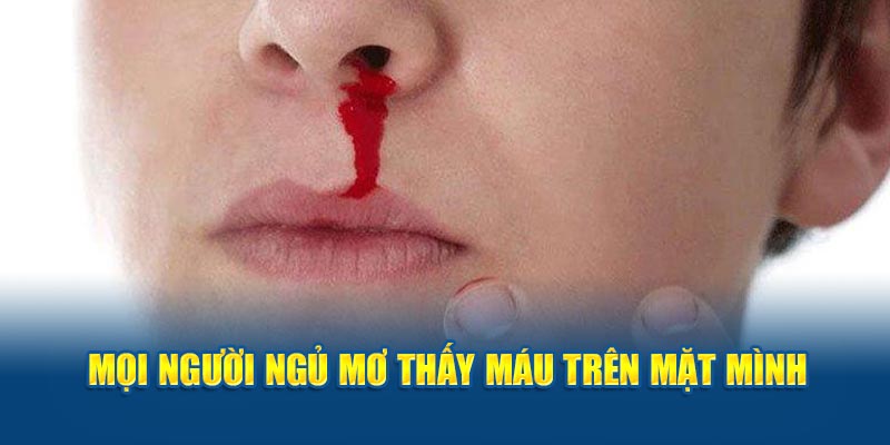 Mọi người ngủ mơ thấy máu trên mặt mình