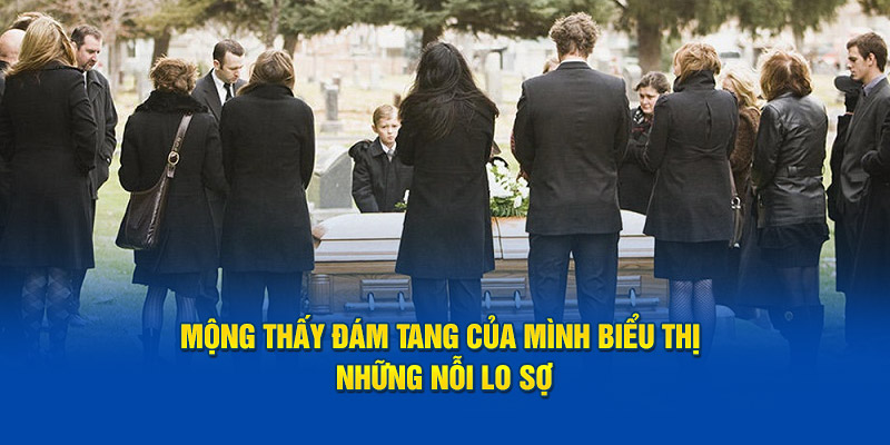 Mộng thấy đám tang của mình biểu thị những nỗi lo sợ