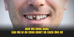 Nằm Mơ Rụng Răng: Giải Mã Bí Ẩn Cùng KUBET Và Các Con Số