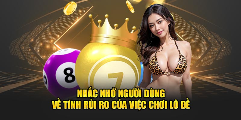 Nhắc nhở người dùng về tính rủi ro của việc chơi lô đề