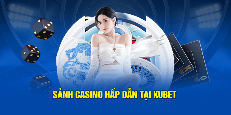 Sảnh casino hấp dẫn tại Kubet