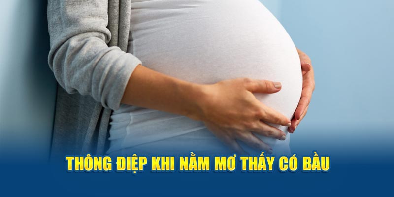 Ý nghĩa, thông điệp khi nằm mơ thấy có bầu